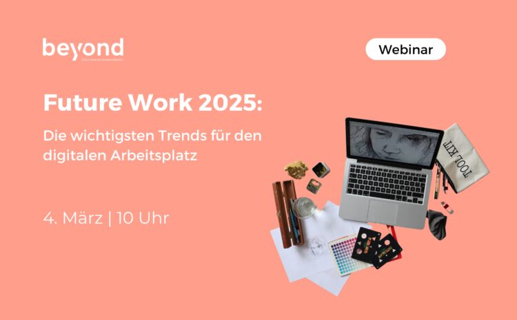 Future Work 2025: Die wichtigsten Trends für den digitalen Arbeitsplatz