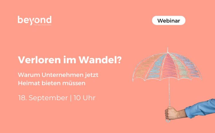 Verloren im Wandel? Warum Unternehmen jetzt Heimat bieten müssen