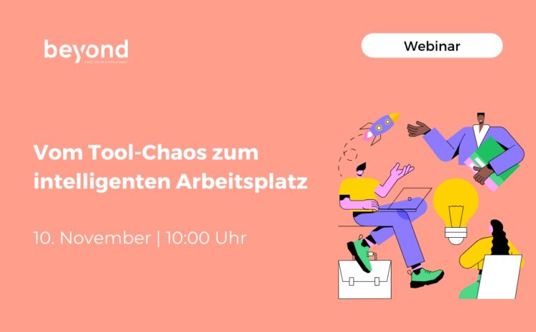 Vom Tool-Chaos zum intelligenten Arbeitsplatz